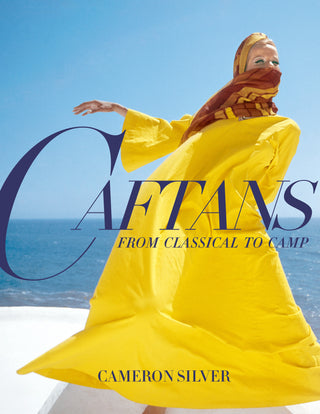 Caftans From Classical to Camp by Cameron Silver